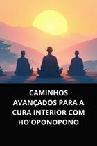 Livro Caminhos Avançados para a Cura Interior com Hooponopono Livro Caminhos Avançados para a Cura Interior com Hooponopono