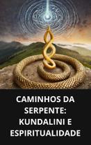 Livro Caminhos da Serpente Kundalini e Espiritualidade Livro Caminhos da Serpente Kundalini e Espiritualidade
