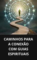 Livro Caminhos para a Conexão com Guias Espirituais Livro Caminhos para a Conexão com Guias Espirituais