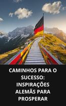 Livro Caminhos para o Sucesso Inspirações Alemãs para Prosperar