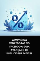 Livro Campanhas Vencedoras no Facebook Guia Avançado de Publicidade Digital