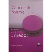 Livro - Câncer de Mama - de Como Quase Morri... de Medo! - Silva - FLORENCE