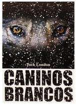 Livro Caninos Brancos - Jack London - PÉ DA LETRA