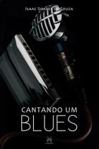 Livro: Cantando um Blues Autor: Isaac Soares de Souza (Novo, Lacrado)