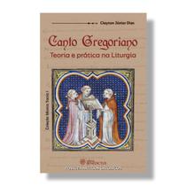 Livro Canto Gregoriano : Teoria e prática na Liturgia - Coleção Música Sacra volume 1 - Clayton Júnior Dias