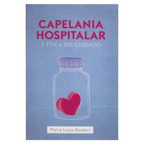 Livro: Capelania Hospitalar e Ética do Cuidado Maria Luiza Ruckert - ULTIMATO