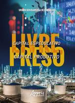 Livro - Capital especulativo livre, capital produtivo preso