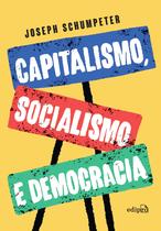 Livro - Capitalismo, Socialismo e Democracia – Edição Integral (Schumpeter)