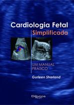 Livro - Cardiologia Fetal Simplificada - Um Manual Prático - Sharland - DiLivros