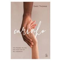 Livro CARINHO - Uma pequena palavra que muda tudo em seu casamento - Gary Thomas - EVANGELICA ASSEMBLEIA CRISTÃ