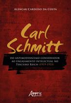 Livro - Carl schmitt do antimodernismo conservador ao engajamento intelectual no terceiro reich (1919-1933)