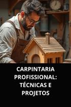 Livro carpintaria profissional técnicas e projetos Livro carpintaria profissional técnicas e projetos