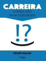 Livro - Carreira - O Comeco Certo Em Um Futuro Incerto Livro - Carreira - O Comeco Certo Em Um Futuro Incerto