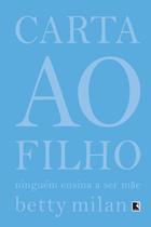 Livro - Carta ao filho: Ninguém ensina a ser mãe