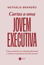 Livro - Cartas a uma jovem executiva: Como construir seu capital profissional e acelerar os primeiros anos de carreira Livro - Cartas a uma jovem executiva: Como construir seu capital profissional e acelerar os primeiros anos de carreira