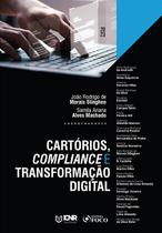 Livro - Cartórios, Compliance e Transformação Digital - 1ª Ed - 2023 Livro - Cartórios, Compliance e Transformação Digital - 1ª Ed - 2023