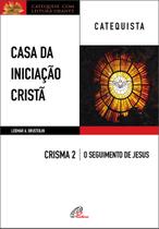 Livro - Casa da Iniciação Cristã: Crisma 2 - Catequista