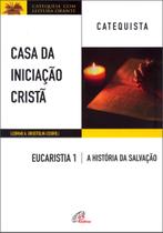 Livro - Casa da iniciação Cristã: Eucaristia 1 - Catequista
