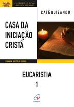 Livro - Casa da Iniciação Cristã: Eucaristia 1 - Catequizando Livro - Casa da Iniciação Cristã: Eucaristia 1 - Catequizando