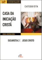 Livro - Casa da iniciação Cristã: Eucaristia 2 - Catequista