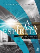 Livro - Casa Espirita Construida Na Rocha Do Evangelho, A
