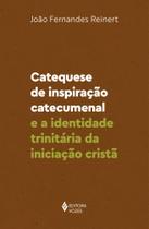 Livro - Catequese de inspiração catecumenal e a identidade trinitária da iniciação cristã Livro - Catequese de inspiração catecumenal e a identidade trinitária da iniciação cristã