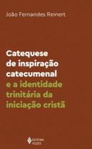 Livro - Catequese de inspiração catecumenal e a identidade trinitária da iniciação cristã