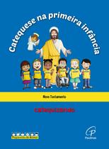 Livro - Catequese na primeira infância: Novo testamento - catequizando