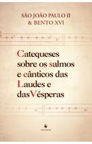 Livro Catequeses sobre os salmos e cânticos das Laudes e das Vésperas - Bento XVI e São João Paulo II - Ecclesiae