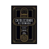 Livro Catolicidade Reformada Editora Monergismo