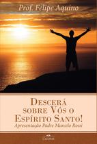 Livro Católico Descerá Sobre Vós O Espírito Santo! - Prof. Felipe Aquino
