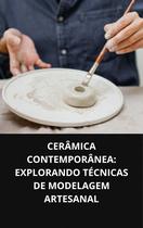 LIVRO Cerâmica Contemporânea Explorando Técnicas de Modelagem Artesanal LIVRO Cerâmica Contemporânea Explorando Técnicas de Modelagem Artesanal
