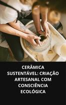 LIVRO Cerâmica Sustentável Criação Artesanal Com Consciência LIVRO Cerâmica Sustentável Criação Artesanal Com Consciência