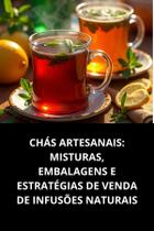 Livro Chás Artesanais Misturas, Embalagens E Estratégias De Venda De Infusões Naturais