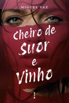 Livro - Cheiro de Suor e Vinho