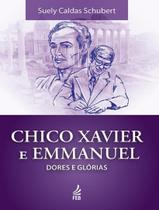 Livro - Chico Xavier E Emmanuel: Dores E Glorias - FED. ESPIRITA BRASILEIRA