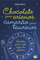 Livro - Chocolate para arianos, camarão para taurinos: Receitas para cada signo do zodíaco