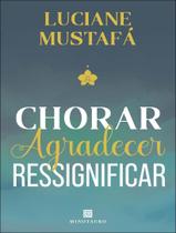 Livro - Chorar, Agradecer, Ressignificar
