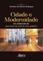 Livro - Cidade e modernidade na literatura de machado de assis e lima barreto