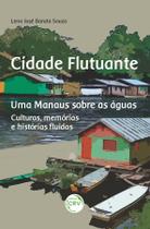 Livro - Cidade flutuante uma manaus sobre as águas: Culturas, memórias e histórias fluídas