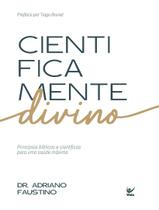 Livro - Cientificamente Divino - Principios Biblicos E Cientificos Para Uma Saude Maxima