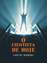 Livro - Cientista De Hoje, O - VIDA & CONSCIENCIA Livro - Cientista De Hoje, O - VIDA & CONSCIENCIA