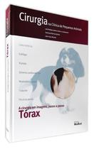 Livro - Cirurgia na Clínica de Pequenos Animais - Torax - Morales - Medvet