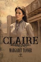 Livro - Claire (Mulheres Traídas - Livro 1)