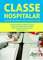 Livro - Classe hospitalar: a tessitura das palavras entre o escrito e o vivido