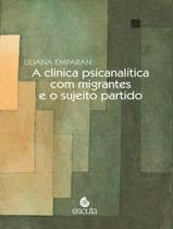 Livro - Clinica Psicanalitica Com Migrantes E O Sujeito Partido, A