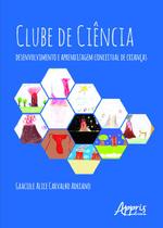 Livro - Clube de ciências: desenvolvimento e aprendizagem conceitual de crianças