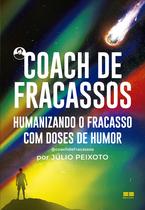 Livro Coach de Fracassos Humanizando o Fracasso com Doses de Humor Júlio Peixoto