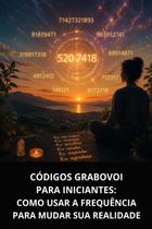 Livro códigos grabovoi para iniciantes como usar a frequência para mudar sua realidade Livro códigos grabovoi para iniciantes como usar a frequência para mudar sua realidade