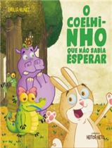 Livro - Coelhinho Que Nao Sabia Esperar, O